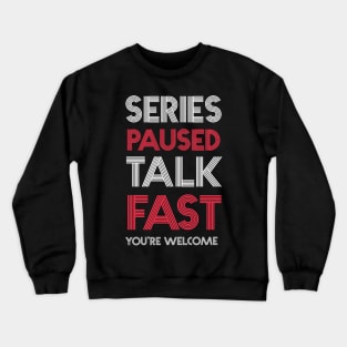 Series Paused Talk Fast -You're Welcome Crewneck Sweatshirt